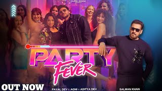 Party Fever Song  Salman Khan l Payal Dev l Ayaan Agnihotri l Aditya Dev l Geet Sagar l partyfever [upl. by Atteynad]