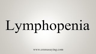 How To Say Lymphopenia [upl. by Amees480]