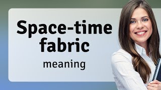 Understanding the SpaceTime Fabric A Journey Through Science [upl. by Ivanna]