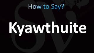 How to Pronounce Kyawthuite CORRECTLY [upl. by Pallaten]