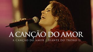 A Canção do Amor  DVD A Canção do Amor  Diante do Trono [upl. by Leftwich]