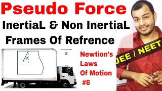 11 Chap 5  Laws Of Motion 06  Pseudo Force  Inertial and NonInertial Frame of Refrence IIT JEE [upl. by Hewes]