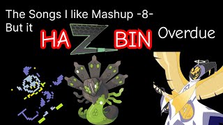 The Songs I like Mashup 8 But it HaZbin Overdue [upl. by Adnoloy]