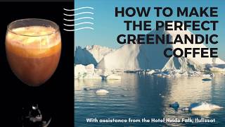 How to Make the Perfect Greenlandic Coffee [upl. by Ellevart]