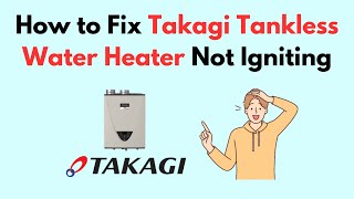 How to Fix Takagi Tankless Water Heater Not Igniting [upl. by Nohshan]