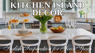 Kitchen Island Decor Ideas  Fresh amp Stylish Inspiration for Your Space [upl. by Carny]