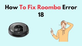 How to Fix Roomba Error 18 [upl. by Naiditch]