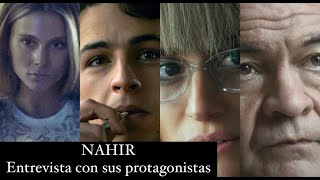 NAHIR  Entrevista con sus protagonistas [upl. by Jenn848]