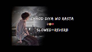 CHHOD DIYA WO RASTA  slowed  reverb  Arijit Singh sad song Ishant slowed amp reverb [upl. by Tnert]