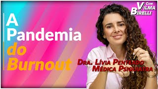 Pandemia de Burnout na Sociedade Dra Lívia Penteado Com Vilma Birelli  Noroeste [upl. by Lancelle]