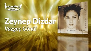 Zeynep Dizdar  Vazgeç Gönül Lirik Video [upl. by Fesuy]