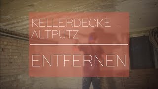 Kellerdecke Altputz entfernen  Keller sanieren 🛠 Heimwerker SPEZIAL [upl. by Ylrevaw275]