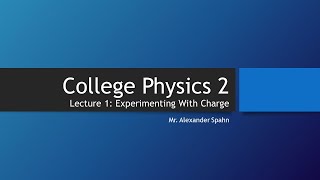 College Physics 2 Lecture 1  Experimenting With Charge [upl. by Joice575]