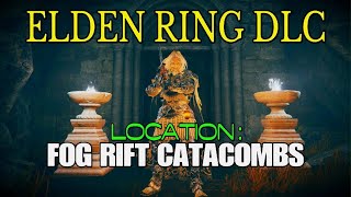 ELDEN RING DLC  Location  FOG RIFT CATACOMBS [upl. by Tnomed597]