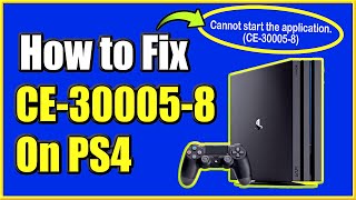 How to FIX PS4 Error CE 30005 8  Cannot Start The Application  Best Method [upl. by Violeta]