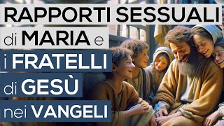 RAPPORTI SESSUALI di MARIA e i FRATELLI di GESÙ nei VANGELI Bibbia  Vangelo [upl. by Athenian]