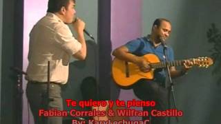 Te quiero y te pienso  Fabian Corrales amp Wilfran Castillo [upl. by Etteuqal196]