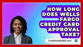 How Long Does Wells Fargo Credit Card Approval Take  CreditGuide360com [upl. by Eiramyma]