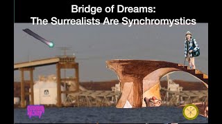 Bridge of Dreams The Surrealists Are Synchromystics [upl. by Seiter]