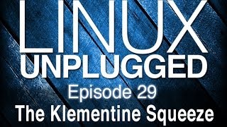 The Klementine Squeeze  LINUX Unplugged 29 [upl. by Paola537]