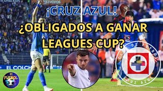 ¿CRUZ AZUL OBLIGADO A Ganar LEAGUES Cup 2024 [upl. by Atiek85]