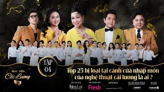 Học Viện Cải Lương  Tập 04  Top 25 bị loại tại cánh cửa nhập môn của nghệ thuật cải lương là ai [upl. by Ranzini]