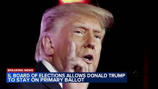 Donald Trump allowed on Illinois primary ballot Board of Elections rules [upl. by Baggs]