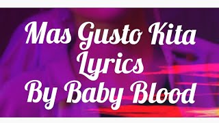 MAS GUSTO KITA LYRICS BY BABY BLOOD [upl. by Marela]