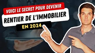 Voici LE Secret Pour Devenir Rentier De L’Immobilier En 2024 [upl. by Cod]