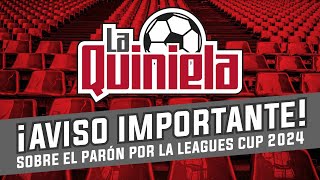 La Quiniela Liga MX  AVISO IMPORTANTE sobre el PARÓN del APERTURA 2024 por la Leagues Cup 2424 [upl. by Hsirrap]