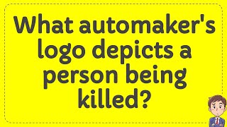 What automakers logo depicts a person being killed  Answer [upl. by Luemas938]