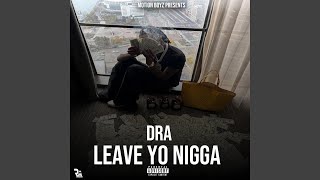 Leave Yo Nigga [upl. by Ylekalb]