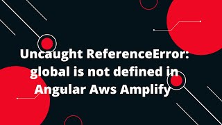 Uncaught ReferenceError global is not defined in Angular Aws Amplify [upl. by Ardnuassak121]