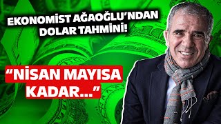 quotNİSAN MAYIS AYINA KADARquot Ekonomist Ali Ağaoğlundan Dolar Tahmini [upl. by Rugg932]