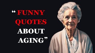 Funny Quotes About Aging and Getting Older  Hilarious Aging Quotes  Fabulous Quotes [upl. by Ahsac]