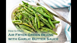 How to Make Air Fryer Green Beans with Garlic Butter Sauce [upl. by Kaine]