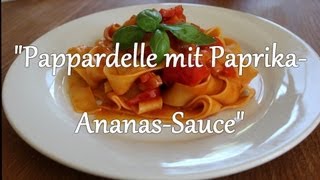 Wir kochen Pappardelle mit AnanasPaprikaSauce [upl. by Enenstein]