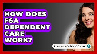 How Does FSA Dependent Care Work  InsuranceGuide360com [upl. by Bibeau]