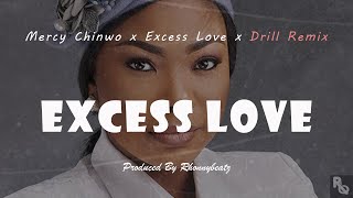 Excess Love x Drill Remix  Mercy Chinwo Prod By Rhonnybeatz [upl. by Onateag459]