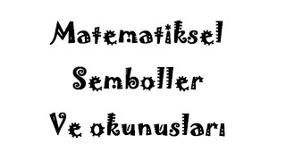 Matematiksel Semboller ve Okunuşları [upl. by Enohpets]