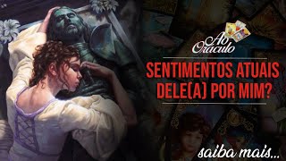 QUAIS OS SENTIMENTOS DELEA ATUALMENTE POR MIM  Tarot responde [upl. by Zina199]