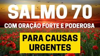 SALMO 70  Para Causas Urgentes  Com Oração Forte e Poderosa [upl. by Atsirhc]