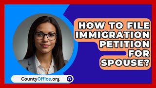 How To File Immigration Petition For Spouse  CountyOfficeorg [upl. by Namus]