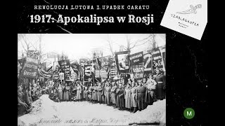 1917 Apokalipsa w Rosji Część I Rewolucja lutowa i upadek caratu [upl. by Ltihcox]