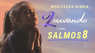 ORANDO E LOUVANDO COM SALMOS  08 Meditação Diária [upl. by Sikorski]