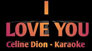 I Love You  Celine Dion Karaoke [upl. by Enoj]