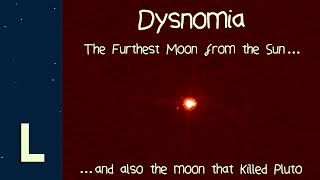 Dysnomia The Furthest Moon from the Sun and also the moon that killed Pluto [upl. by Eirlav]