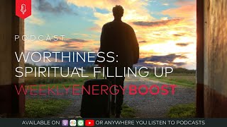 Worthiness Spiritual Filling Up  Weekly Energy Boost [upl. by Hnim]