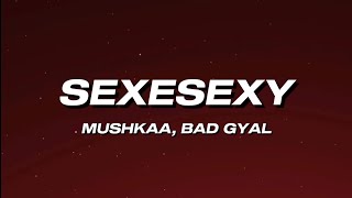 Mushkaa Bad Gyal  SexeSexy Letra [upl. by Gettings654]