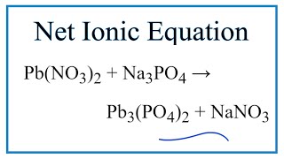 How to Write the Net Ionic Equation for PbNO32  Na3PO4  Pb3PO42  NaNO3 [upl. by Hairakcaz]